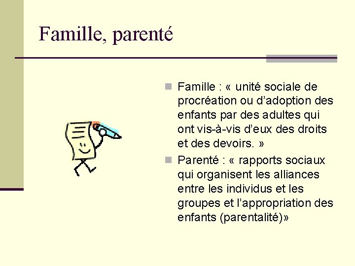 Famille, parenté n Famille : « unité sociale de procréation ou d’adoption des enfants