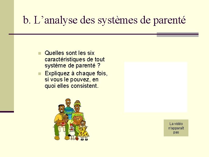 b. L’analyse des systèmes de parenté n n Quelles sont les six caractéristiques de