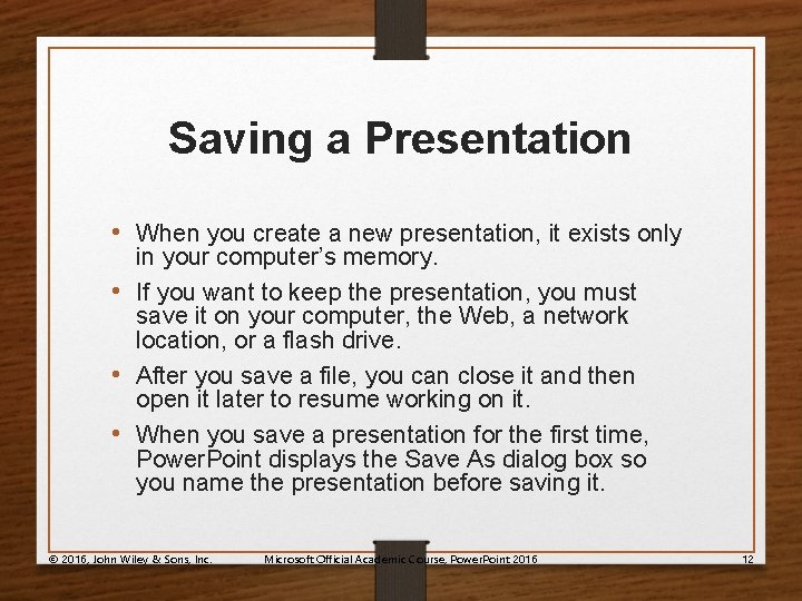 Saving a Presentation • When you create a new presentation, it exists only in