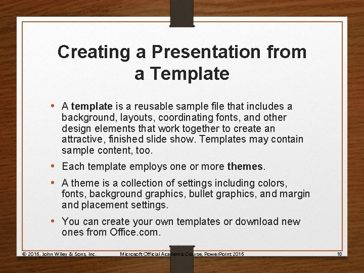 Creating a Presentation from a Template • A template is a reusable sample file