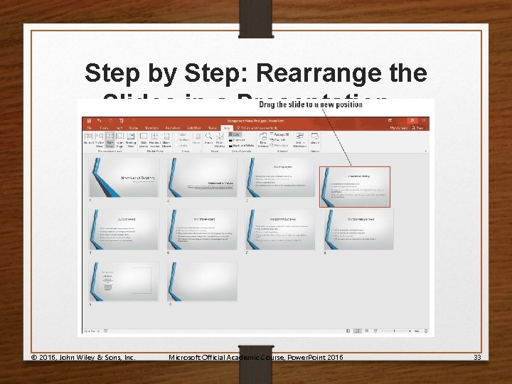 Step by Step: Rearrange the Slides in a Presentation © 2016, John Wiley &