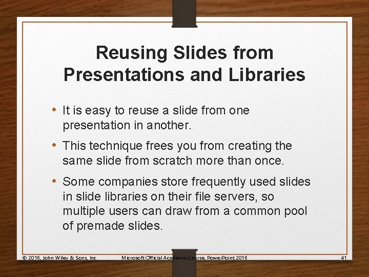 Reusing Slides from Presentations and Libraries • It is easy to reuse a slide