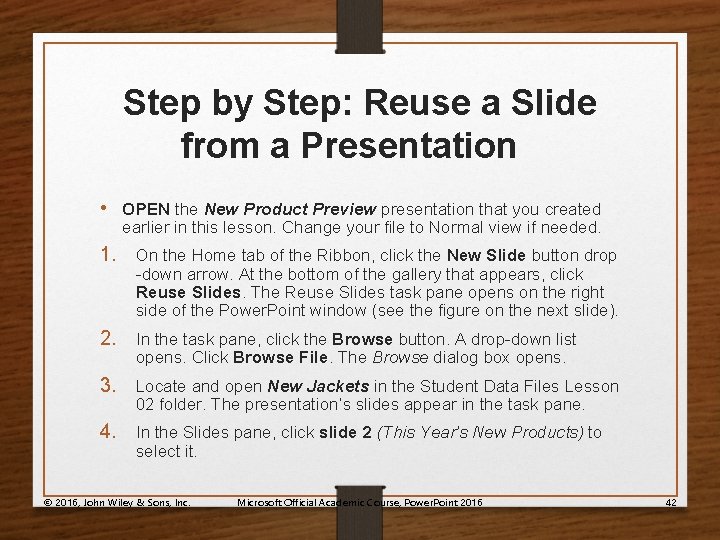 Step by Step: Reuse a Slide from a Presentation • OPEN the New Product