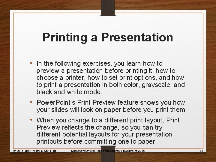 Printing a Presentation • In the following exercises, you learn how to preview a