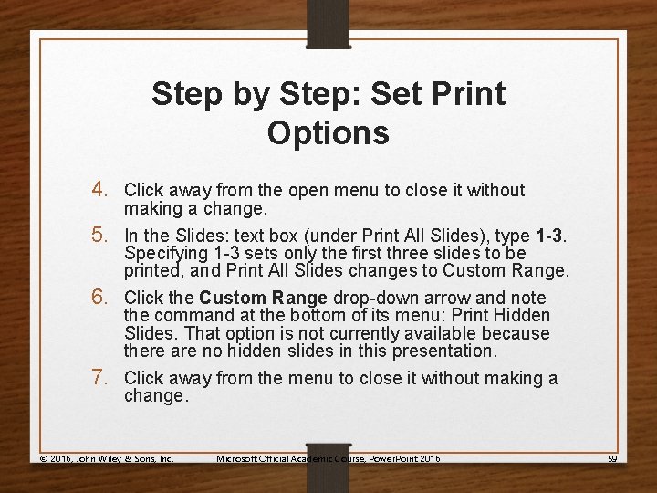 Step by Step: Set Print Options 4. Click away from the open menu to