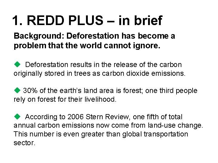 1. REDD PLUS – in brief Background: Deforestation has become a problem that the