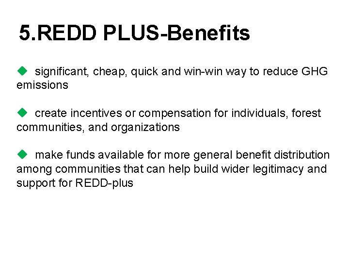 5. REDD PLUS-Benefits u significant, cheap, quick and win-win way to reduce GHG emissions
