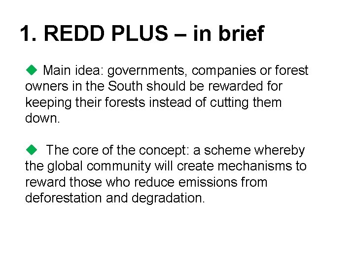 1. REDD PLUS – in brief u Main idea: governments, companies or forest owners