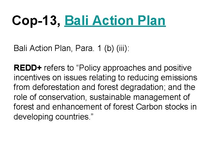 Cop-13, Bali Action Plan, Para. 1 (b) (iii): REDD+ refers to “Policy approaches and