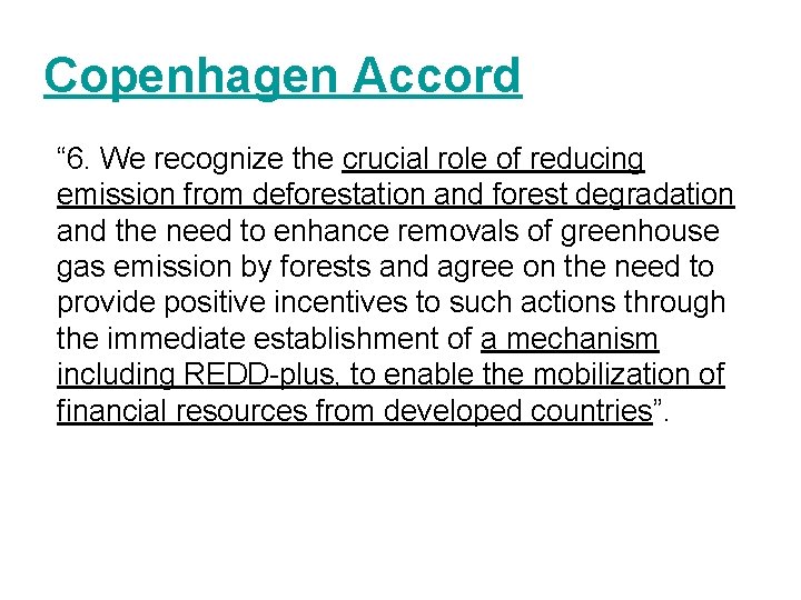 Copenhagen Accord “ 6. We recognize the crucial role of reducing emission from deforestation