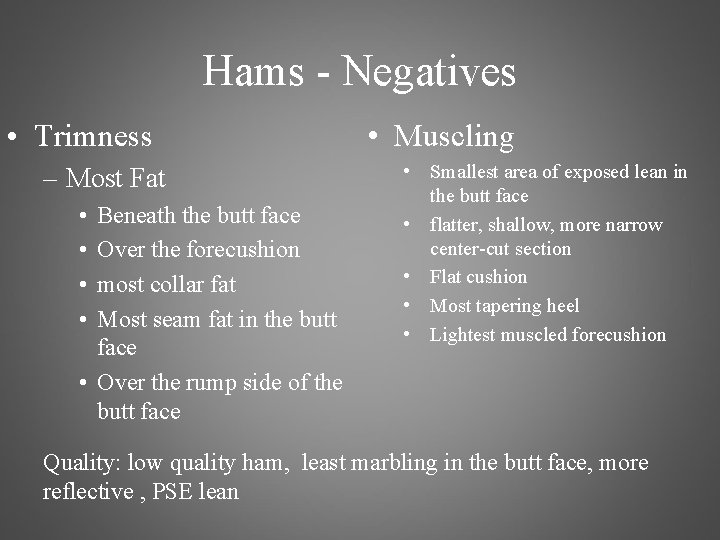 Hams - Negatives • Trimness – Most Fat • • Beneath the butt face