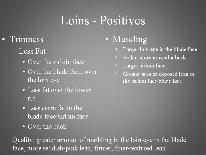 Loins - Positives • Trimness – Less Fat • Over the sirloin face •
