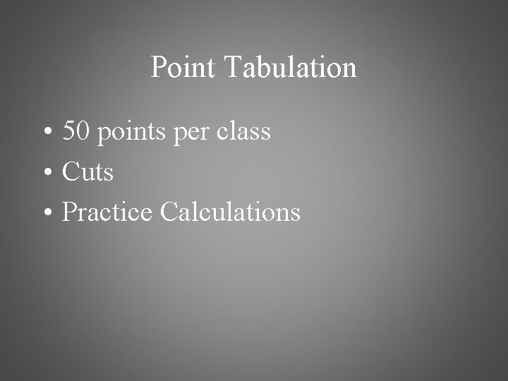 Point Tabulation • 50 points per class • Cuts • Practice Calculations 
