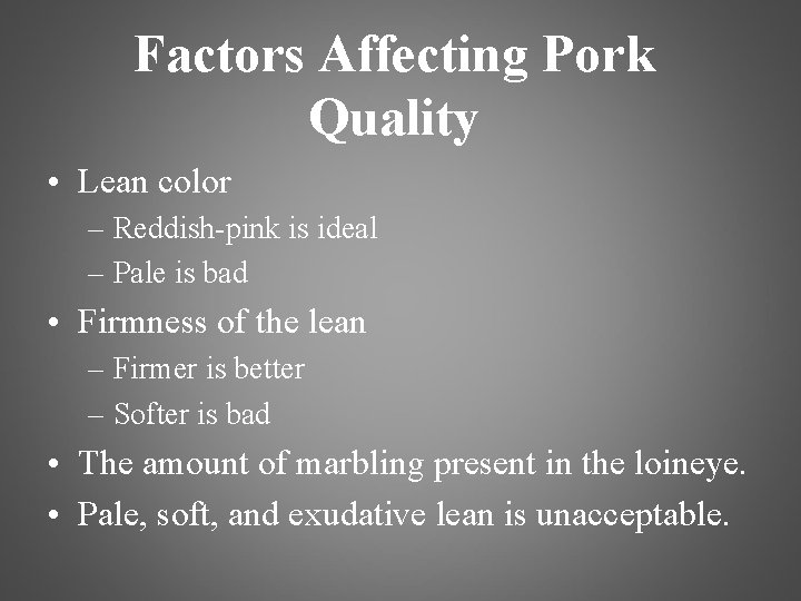 Factors Affecting Pork Quality • Lean color – Reddish-pink is ideal – Pale is