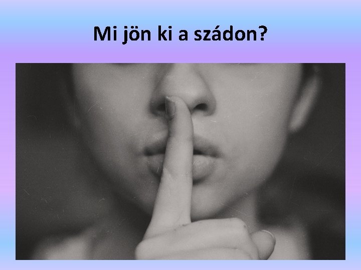 Mi jön ki a szádon? 