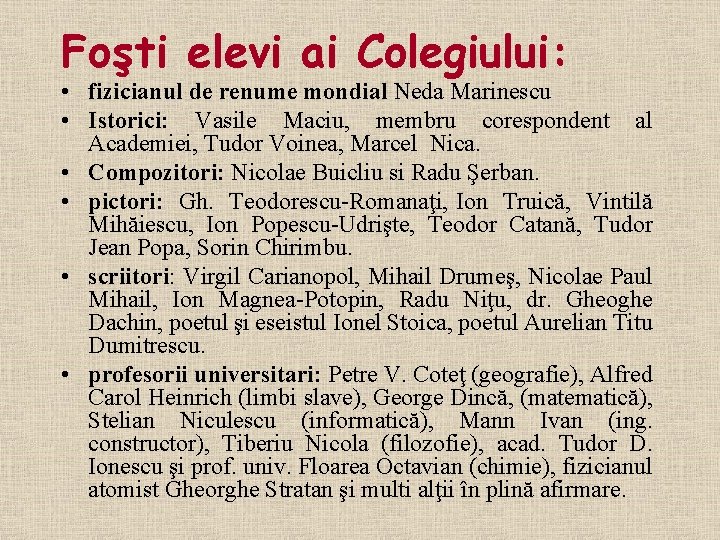 Foşti elevi ai Colegiului: • fizicianul de renume mondial Neda Marinescu • Istorici: Vasile