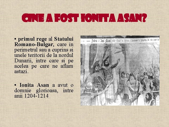 CINE A FOST IONITA ASAN? • primul rege al Statului Romano-Bulgar, care in perimetrul