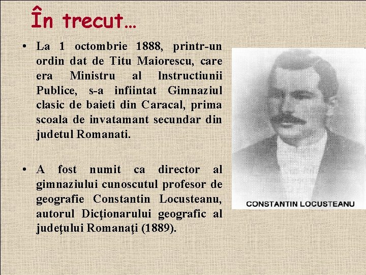 În trecut… • La 1 octombrie 1888, printr-un ordin dat de Titu Maiorescu, care