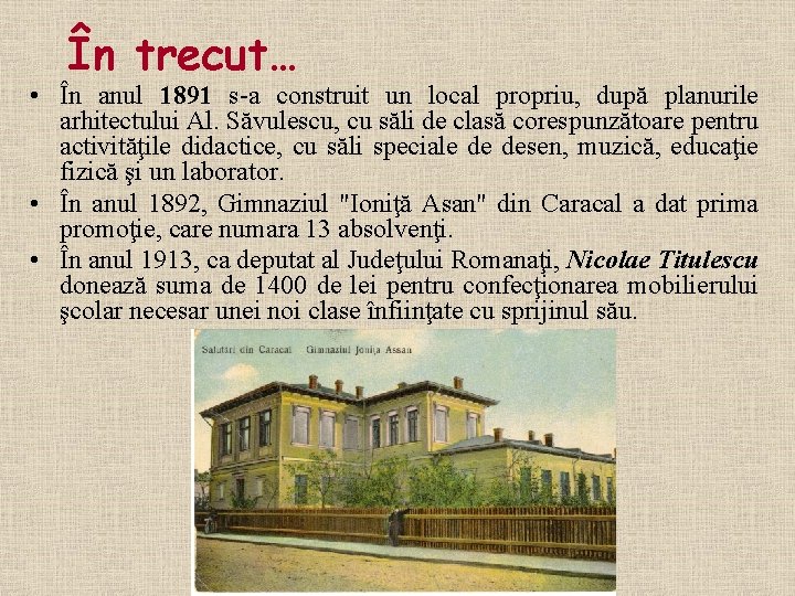 În trecut… • În anul 1891 s a construit un local propriu, după planurile