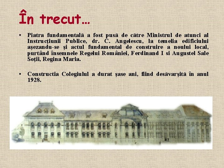 În trecut… • Piatra fundamentală a fost pusă de către Ministrul de atunci al