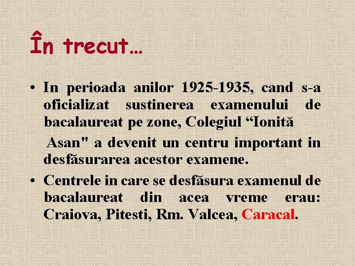În trecut… • In perioada anilor 1925 -1935, cand s-a oficializat sustinerea examenului de