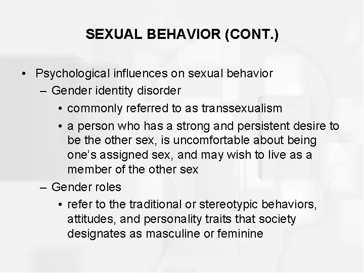 SEXUAL BEHAVIOR (CONT. ) • Psychological influences on sexual behavior – Gender identity disorder