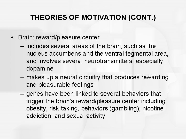 THEORIES OF MOTIVATION (CONT. ) • Brain: reward/pleasure center – includes several areas of