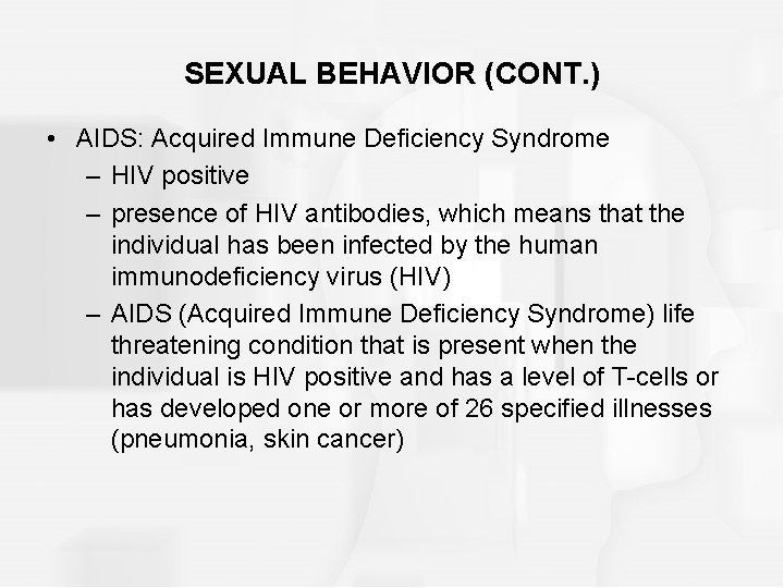 SEXUAL BEHAVIOR (CONT. ) • AIDS: Acquired Immune Deficiency Syndrome – HIV positive –