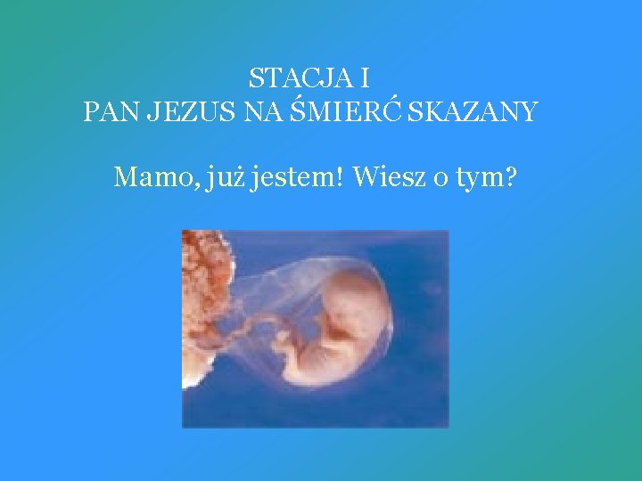 STACJA I PAN JEZUS NA ŚMIERĆ SKAZANY Mamo, już jestem! Wiesz o tym? 