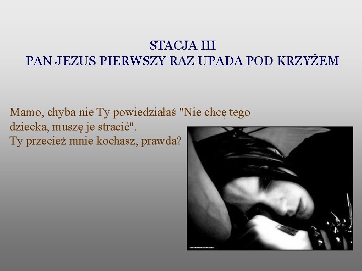 STACJA III PAN JEZUS PIERWSZY RAZ UPADA POD KRZYŻEM Mamo, chyba nie Ty powiedziałaś