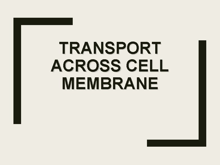 TRANSPORT ACROSS CELL MEMBRANE 