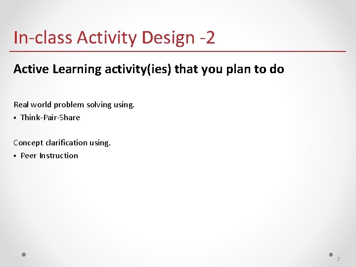In-class Activity Design -2 Active Learning activity(ies) that you plan to do Real world