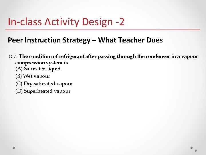 In-class Activity Design -2 Peer Instruction Strategy – What Teacher Does Q 2: The