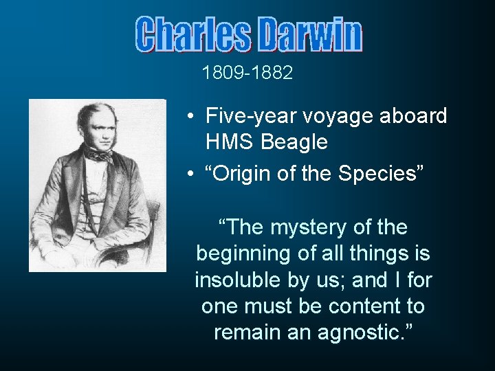 1809 -1882 • Five-year voyage aboard HMS Beagle • “Origin of the Species” “The