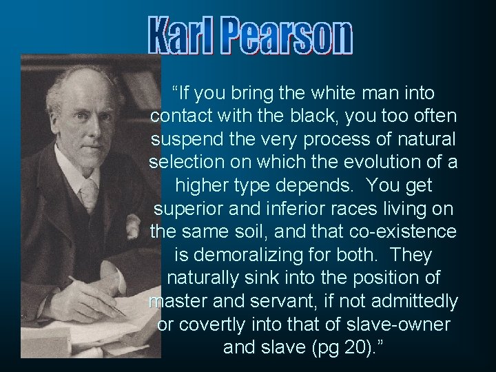 “If you bring the white man into contact with the black, you too often