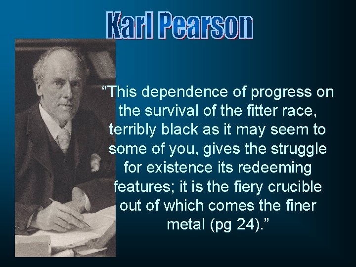 “This dependence of progress on the survival of the fitter race, terribly black as