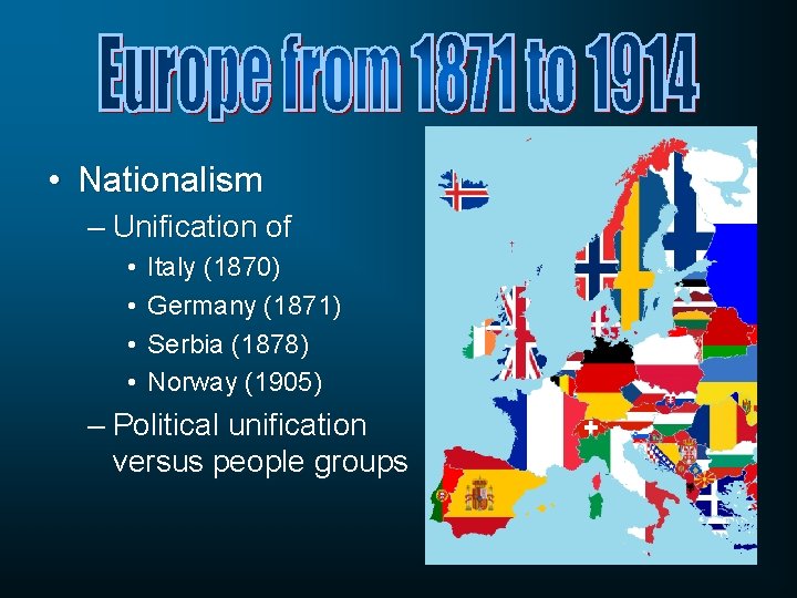  • Nationalism – Unification of • • Italy (1870) Germany (1871) Serbia (1878)