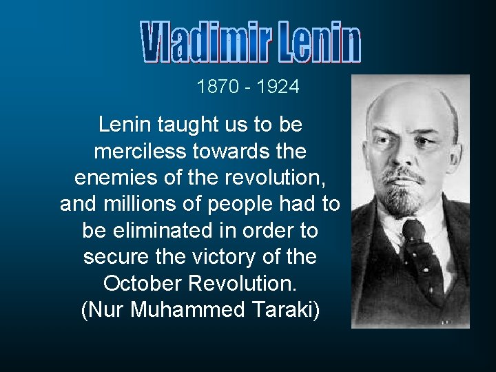 1870 - 1924 Lenin taught us to be merciless towards the enemies of the