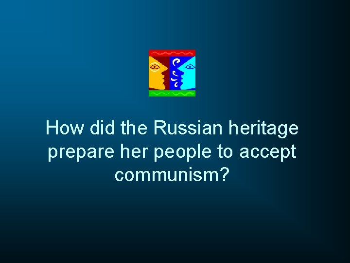 How did the Russian heritage prepare her people to accept communism? 