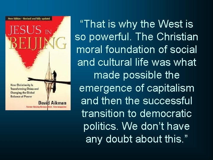 “That is why the West is so powerful. The Christian moral foundation of social