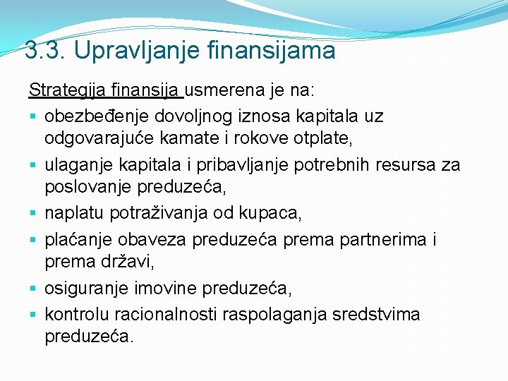 3. 3. Upravljanje finansijama Strategija finansija usmerena je na: § obezbeđenje dovoljnog iznosa kapitala