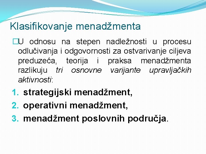 Klasifikovanje menadžmenta �U odnosu na stepen nadležnosti u procesu odlučivanja i odgovornosti za ostvarivanje