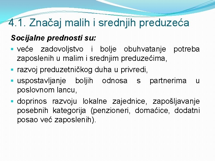 4. 1. Značaj malih i srednjih preduzeća Socijalne prednosti su: § veće zadovoljstvo i