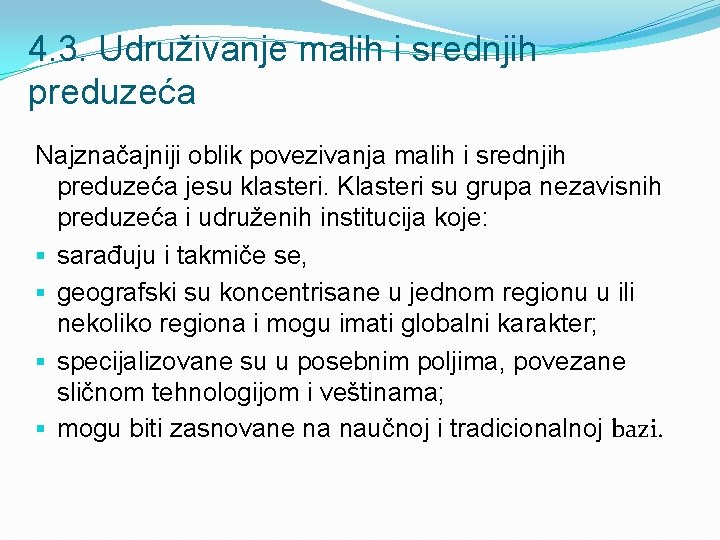 4. 3. Udruživanje malih i srednjih preduzeća Najznačajniji oblik povezivanja malih i srednjih preduzeća