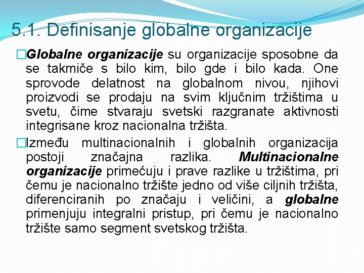 5. 1. Definisanje globalne organizacije �Globalne organizacije su organizacije sposobne da se takmiče s