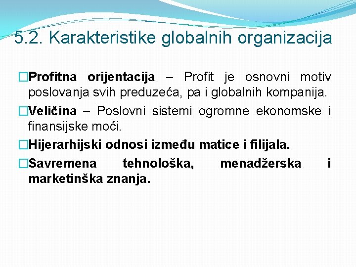 5. 2. Karakteristike globalnih organizacija �Profitna orijentacija – Profit je osnovni motiv poslovanja svih