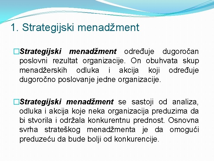 1. Strategijski menadžment �Strategijski menadžment određuje dugoročan poslovni rezultat organizacije. On obuhvata skup menadžerskih