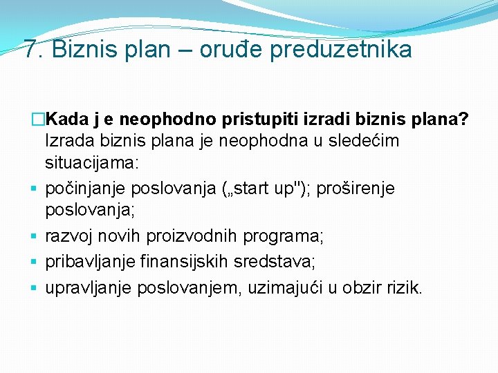 7. Biznis plan – oruđe preduzetnika �Kada j e neophodno pristupiti izradi biznis plana?