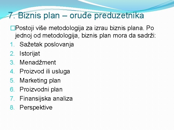 7. Biznis plan – oruđe preduzetnika �Postoji više metodologija za izrau biznis plana. Po