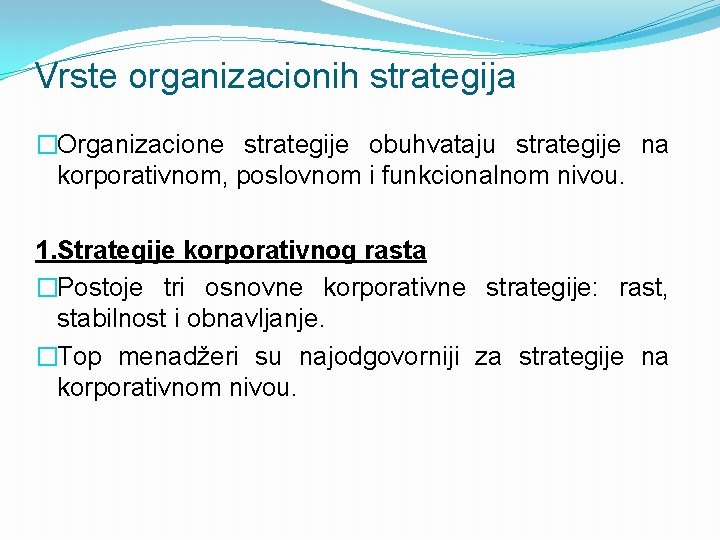 Vrste organizacionih strategija �Organizacione strategije obuhvataju strategije na korporativnom, poslovnom i funkcionalnom nivou. 1.